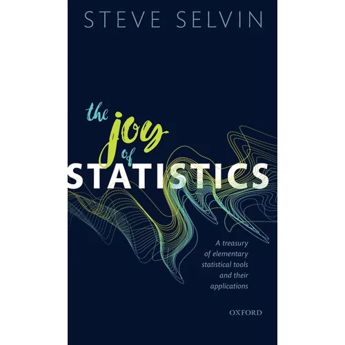 The Joy of Statistics: A Treasury of Elementary Statistical Tools and Their Applications - Hardcover
