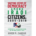 Varying Views of Democracy among Iraqi Citizens, 2005-2018: Democratic Experimentation in the New Middle East - Hardcover