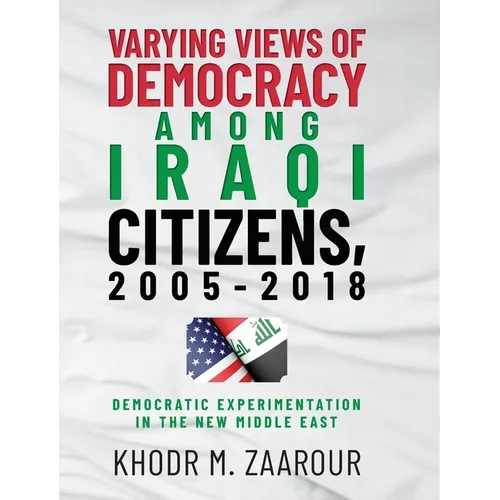 Varying Views of Democracy among Iraqi Citizens, 2005-2018: Democratic Experimentation in the New Middle East - Hardcover
