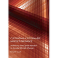 Cultivating a Sustainable Mindset in Finance: Mobilising the Capital Needed to Combat Climate Change - Hardcover