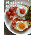 50 Morning Meals Made Memorable Recipes for Home - Paperback