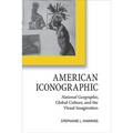 American Iconographic: National Geographic, Global Culture, and the Visual Imagination - Paperback