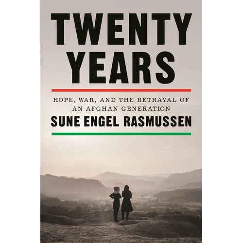 Twenty Years: Hope, War, and the Betrayal of an Afghan Generation - Hardcover