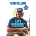 Meniere Man Let's Get Better: A Memoir of Meniere's Disease - Paperback