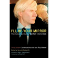 I'll Be Your Mirror: The Selected Andy Warhol Interviews - Paperback