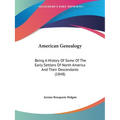 American Genealogy: Being A History Of Some Of The Early Settlers Of North America And Their Descendants (1848) - Paperback