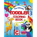 The Ultimate Toddler Coloring Book: Learn Letters, Numbers, Colors, Shapes & Animals - Paperback