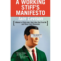 A Working Stiff's Manifesto: A Memoir of Thirty Jobs I Quit, Nine That Fired Me, and Three I Can't Remember - Paperback