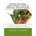 Nuno Felting: New Tools, Tips & Special Techniques: Create better, more intricate nuno felt faster! - Paperback