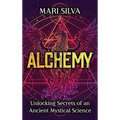 Alchemy: Unlocking Secrets of an Ancient Mystical Science - Hardcover