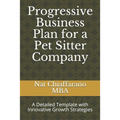 Progressive Business Plan for a Pet Sitter Company: A Detailed Template with Innovative Growth Strategies - Paperback
