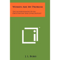 Women Are My Problem: The Autobiography Of An Obstetrician And Gynecologist - Paperback