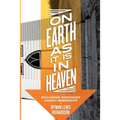 On Earth as It Is in Heaven - Paperback