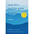 Your Blue and the Quiet Lament: Poems - Hardcover