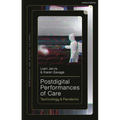 Postdigital Performances of Care: Technology & Pandemic - Hardcover