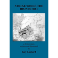 Strike While the Iron Is Hot - Paperback