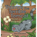 Thomas the Terrible Tomcat Needs a Friend - Hardcover