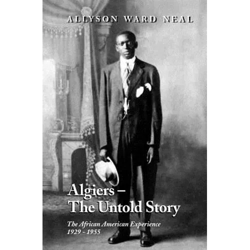 Algiers: The Untold Story: The African American Experience, 1929 - 1955 - Paperback