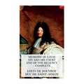 Memoirs of Louis XIV and His Court and of the Regency - Complete - Paperback