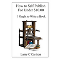 How to Self-Publish for under $10.00: I Ought to Write a Book - Paperback