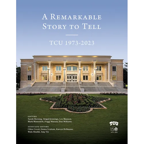 A Remarkable Story to Tell: Tcu 1973-2023 - Hardcover