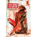 These Women You Gave Me - Paperback