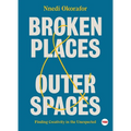 Broken Places & Outer Spaces: Finding Creativity in the Unexpected - Hardcover