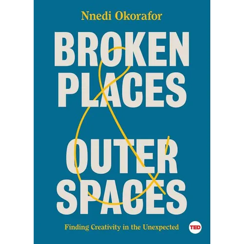 Broken Places & Outer Spaces: Finding Creativity in the Unexpected - Hardcover