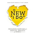 The New I Do: Reshaping Marriage for Skeptics, Realists and Rebels - Paperback