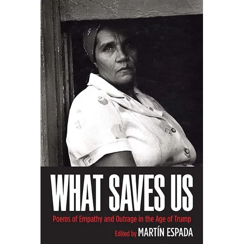 What Saves Us: Poems of Empathy and Outrage in the Age of Trump - Paperback