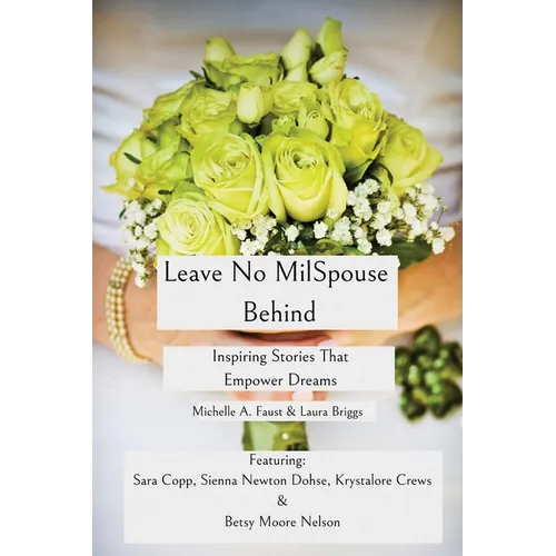 Leave No MilSpouse Behind. Inspiring Stories That Empower Dreams - Paperback