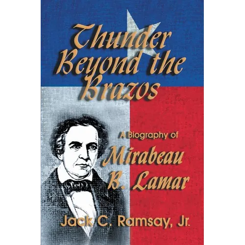 Thunder Beyond the Brazos: A Biography of Mirabeau B. Lamar - Paperback