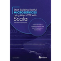 Start Building RESTful Microservices using Akka HTTP with Scala: A Quick Start Guide to building Microservices using Akka HTTP with Scala in a One-Wee - Paperback