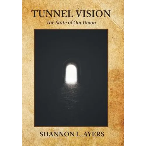 Tunnel Vision: The State of Our Union - Hardcover