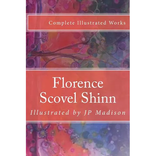 Florence Scovel Shinn: Complete Works Illustrated - Paperback