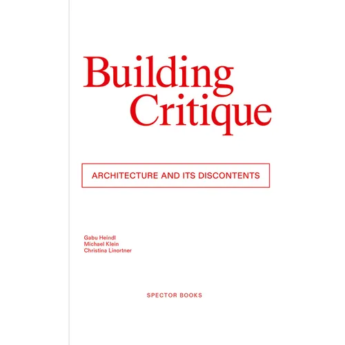 Building Critique: Architecture and Its Discontents - Paperback
