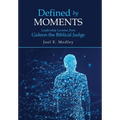 Defined by Moments: Leadership Lessons from Gideon the Biblical Judge - Hardcover