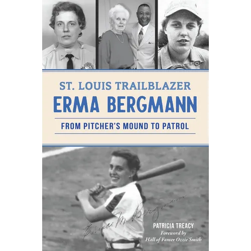 St. Louis Trailblazer Erma Bergmann: From Pitcher's Mound to Patrol - Paperback