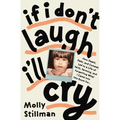 If I Don't Laugh, I'll Cry: How Death, Debt, and Comedy Led to a Life of Faith, Farming, and Forgetting What I Came Into This Room for - Paperback