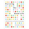 Pursuing the Good Life: 100 Reflections on Positive Psychology - Hardcover