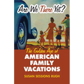 Are We There Yet?: The Golden Age of American Family Vacations - Paperback