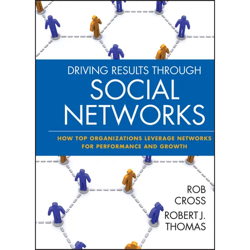 Driving Results Through Social Networks: How Top Organizations Leverage Networks for Performance and Growth - Hardcover