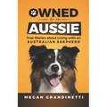 Owned by an Aussie: True Stories about Living with an Australian Shepherd - Paperback