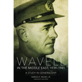 Wavell in the Middle East, 1939-1941: A Study in Generalship - Paperback