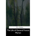 The Life of General Francis Marion - Paperback