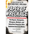 Paper of Wreckage: The Rogues, Renegades, Wiseguys, Wankers, and Relentless Reporters Who Redefined American Media - Hardcover