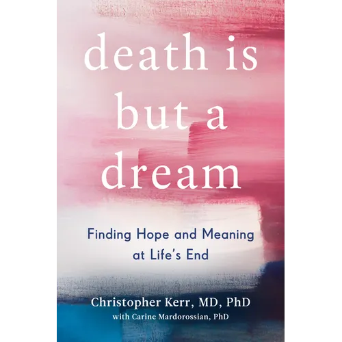 Death Is But a Dream: Finding Hope and Meaning at Life's End - Hardcover