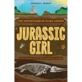 Jurassic Girl: The Adventures of Mary Anning, Paleontologist and the First Female Fossil Hunter (Dinosaur Books for Kids 8-12) - Paperback