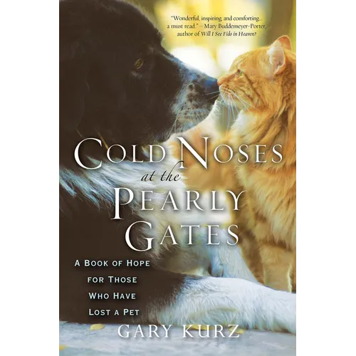 Cold Noses at the Pearly Gates: A Book of Hope for Those Who Have Lost a Pet - Paperback