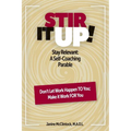 Stir It Up!: Stay Relevant: A Self-Coaching Parable - Paperback
